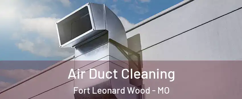  Air Duct Cleaning Fort Leonard Wood - MO