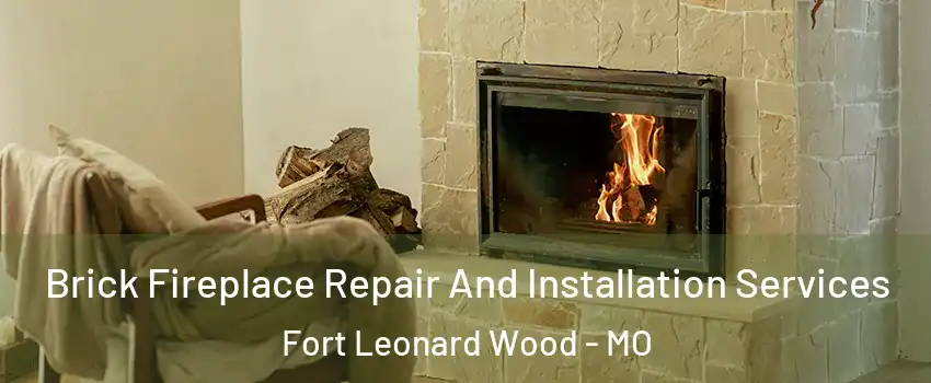  Brick Fireplace Repair And Installation Services Fort Leonard Wood - MO