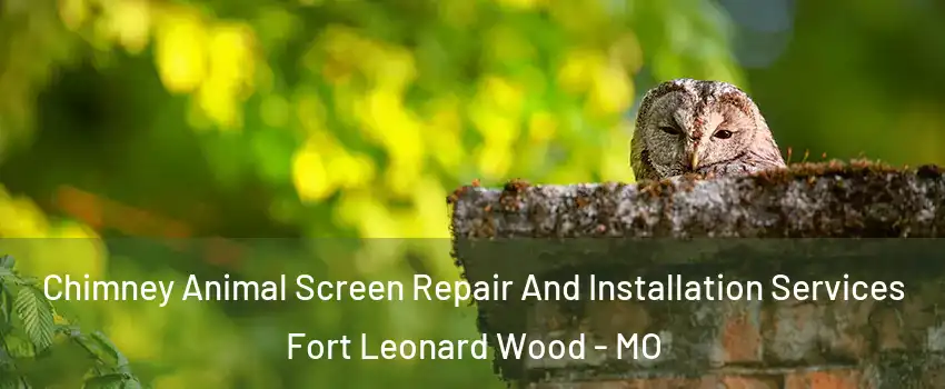  Chimney Animal Screen Repair And Installation Services Fort Leonard Wood - MO