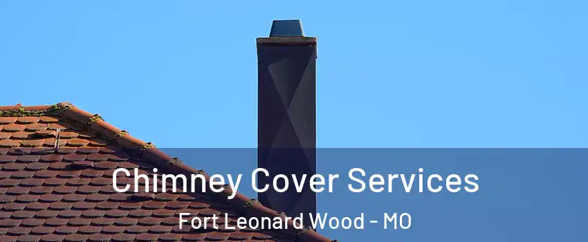  Chimney Cover Services Fort Leonard Wood - MO