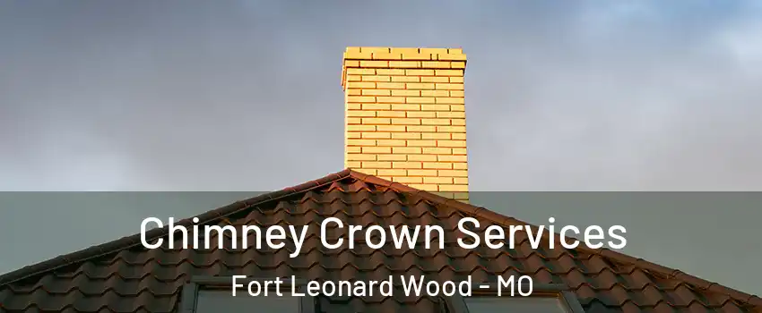  Chimney Crown Services Fort Leonard Wood - MO