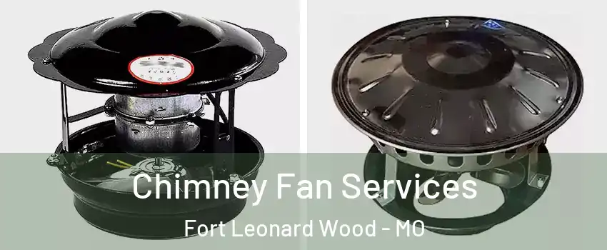  Chimney Fan Services Fort Leonard Wood - MO
