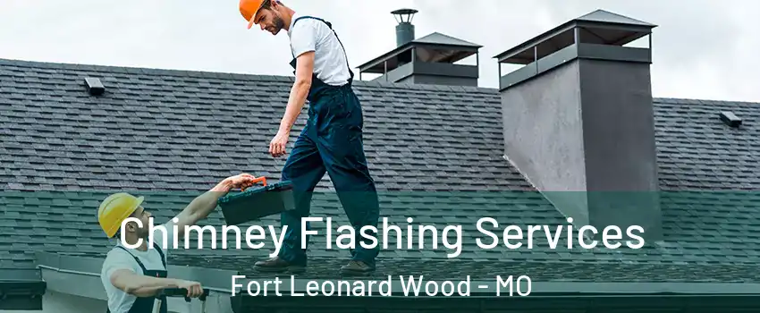  Chimney Flashing Services Fort Leonard Wood - MO