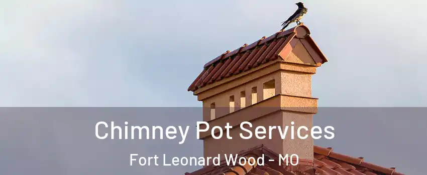  Chimney Pot Services Fort Leonard Wood - MO