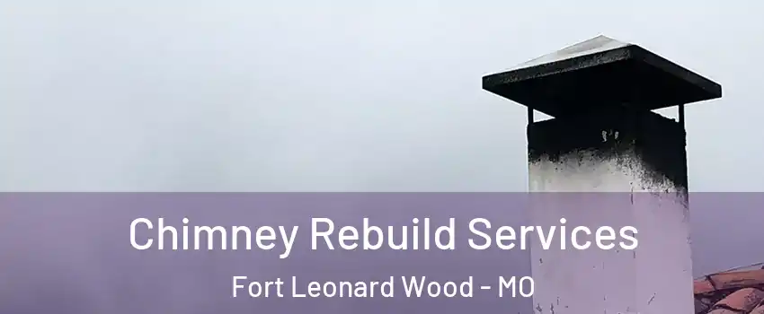  Chimney Rebuild Services Fort Leonard Wood - MO