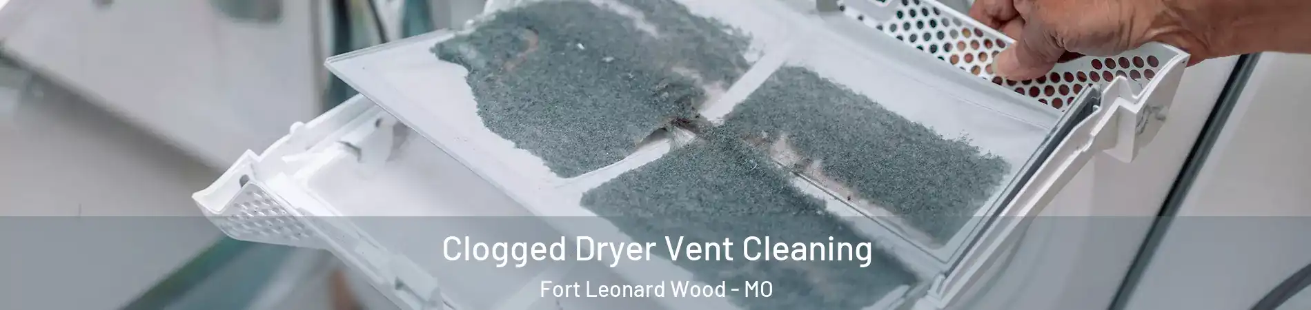  Clogged Dryer Vent Cleaning Fort Leonard Wood - MO