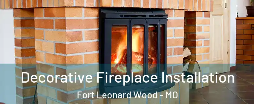  Decorative Fireplace Installation Fort Leonard Wood - MO