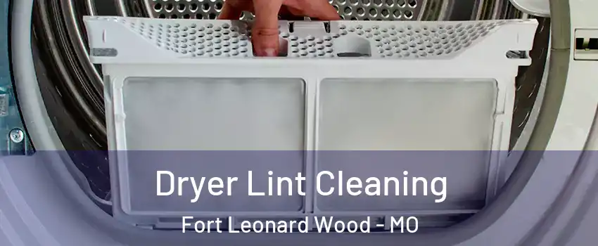  Dryer Lint Cleaning Fort Leonard Wood - MO