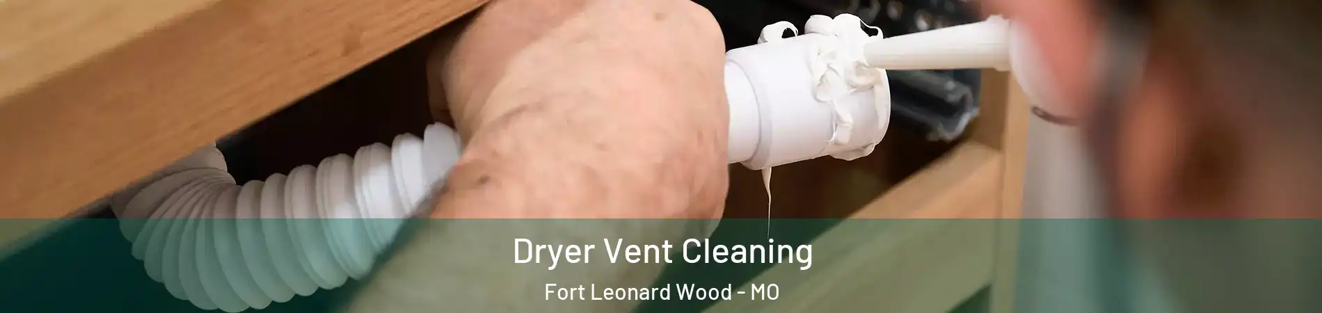  Dryer Vent Cleaning Fort Leonard Wood - MO
