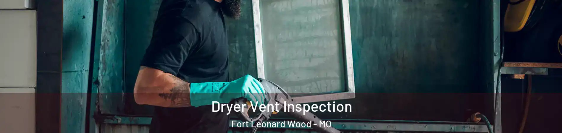  Dryer Vent Inspection Fort Leonard Wood - MO