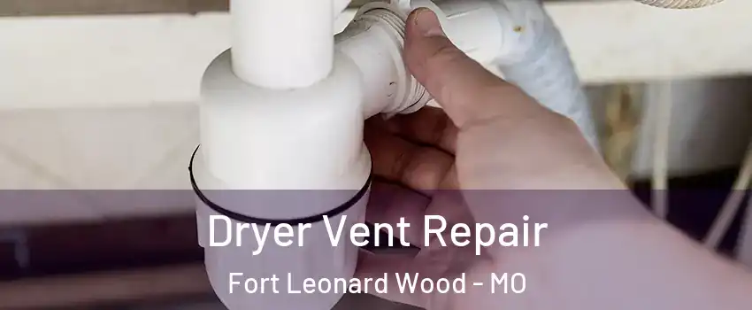  Dryer Vent Repair Fort Leonard Wood - MO