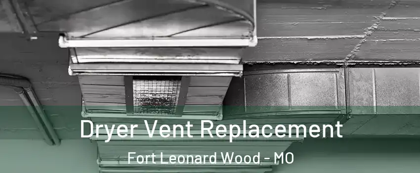  Dryer Vent Replacement Fort Leonard Wood - MO