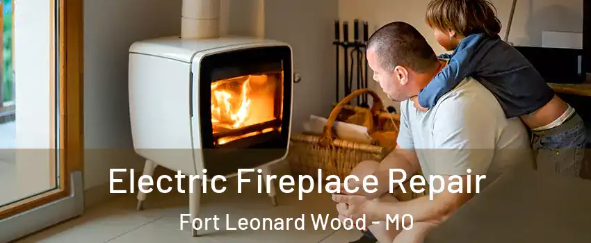  Electric Fireplace Repair Fort Leonard Wood - MO