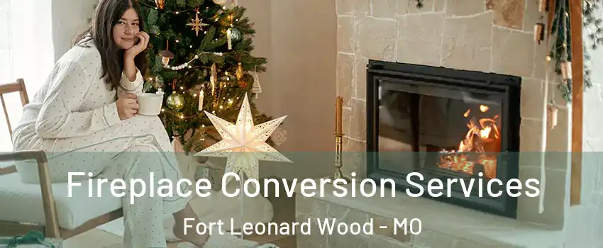  Fireplace Conversion Services Fort Leonard Wood - MO
