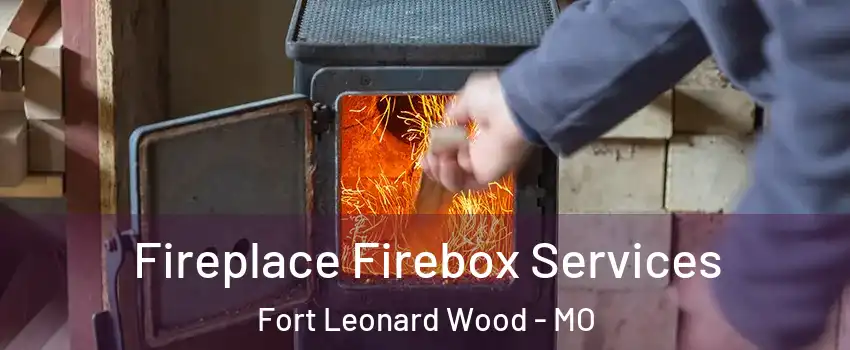  Fireplace Firebox Services Fort Leonard Wood - MO