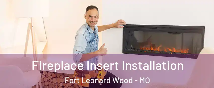  Fireplace Insert Installation Fort Leonard Wood - MO