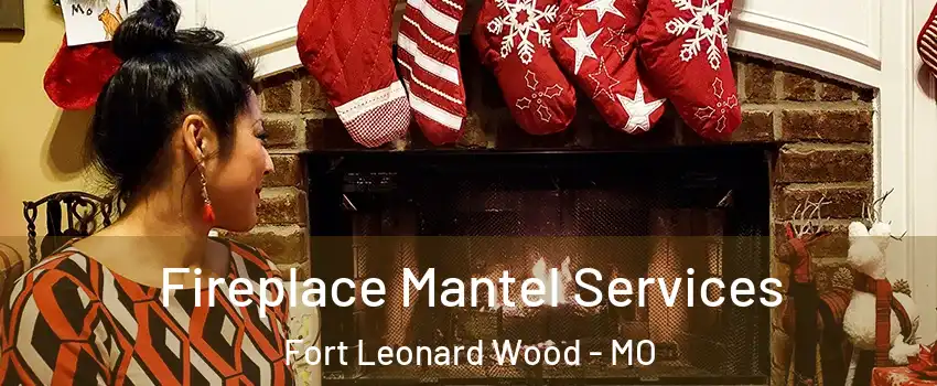  Fireplace Mantel Services Fort Leonard Wood - MO