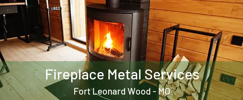  Fireplace Metal Services Fort Leonard Wood - MO