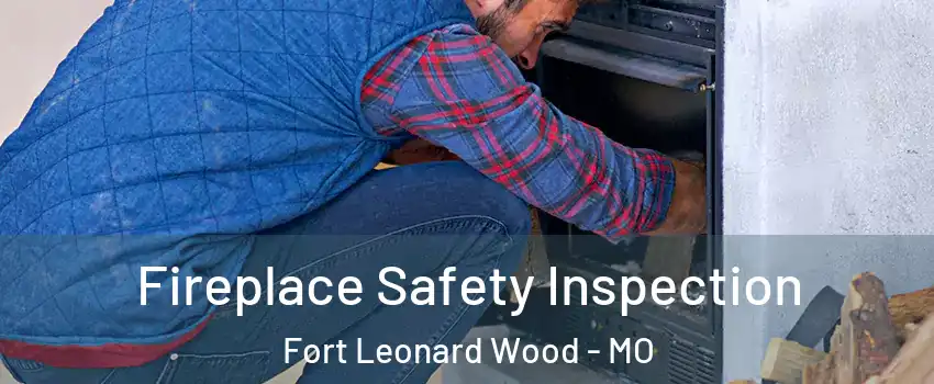  Fireplace Safety Inspection Fort Leonard Wood - MO