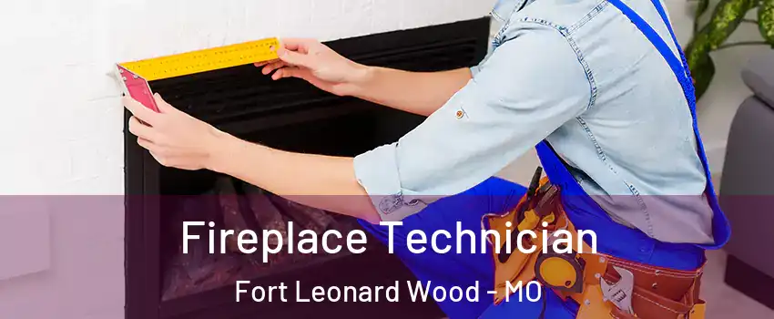  Fireplace Technician Fort Leonard Wood - MO