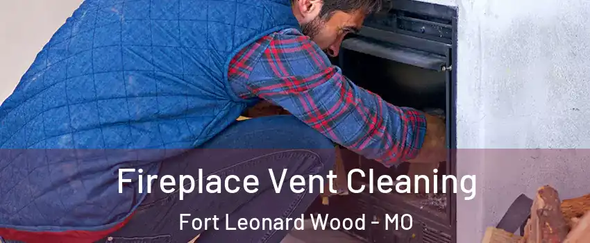  Fireplace Vent Cleaning Fort Leonard Wood - MO
