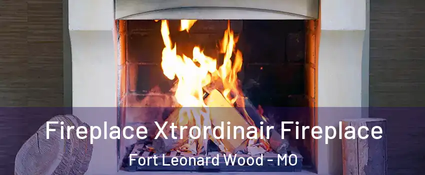  Fireplace Xtrordinair Fireplace Fort Leonard Wood - MO