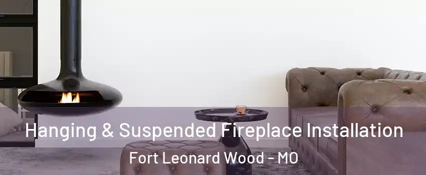  Hanging & Suspended Fireplace Installation Fort Leonard Wood - MO