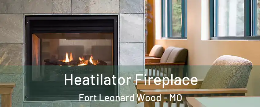  Heatilator Fireplace Fort Leonard Wood - MO