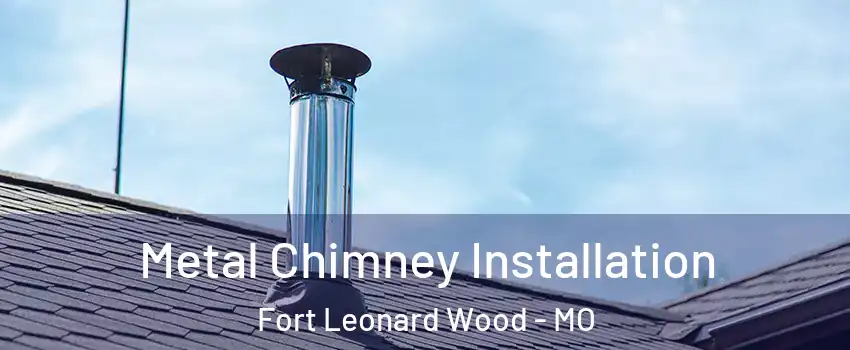  Metal Chimney Installation Fort Leonard Wood - MO