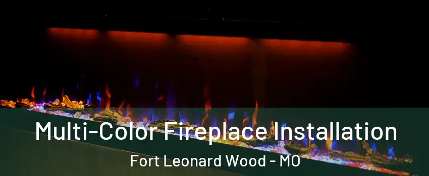  Multi-Color Fireplace Installation Fort Leonard Wood - MO