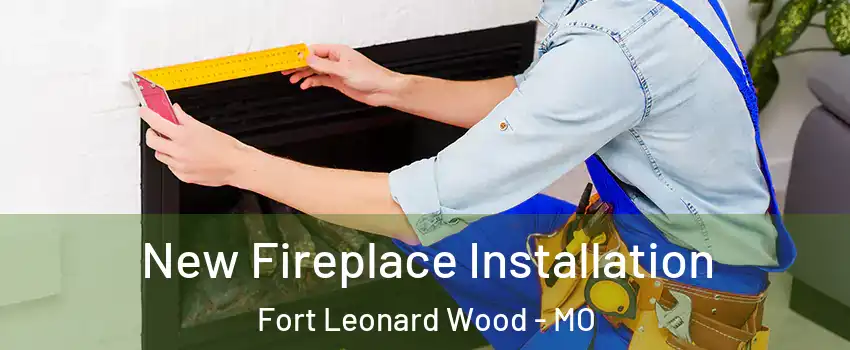  New Fireplace Installation Fort Leonard Wood - MO