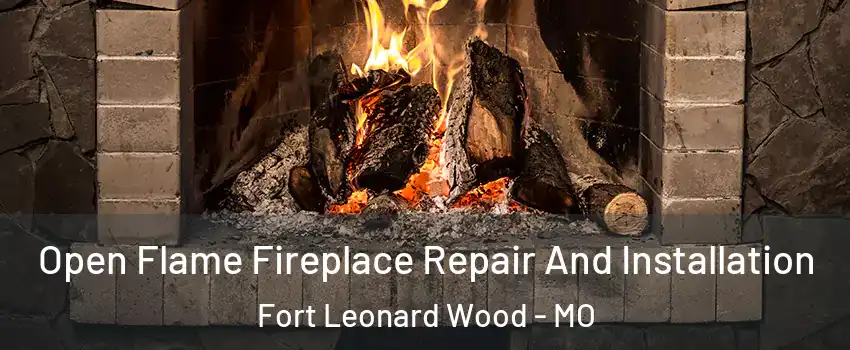  Open Flame Fireplace Repair And Installation Fort Leonard Wood - MO