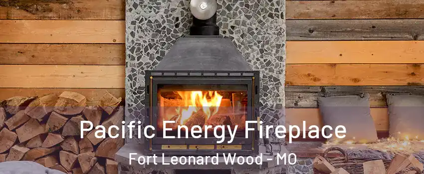  Pacific Energy Fireplace Fort Leonard Wood - MO