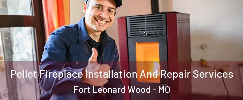  Pellet Fireplace Installation And Repair Services Fort Leonard Wood - MO
