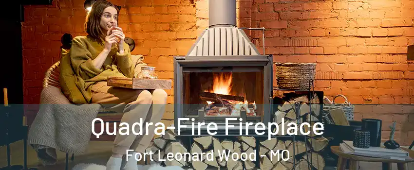  Quadra-Fire Fireplace Fort Leonard Wood - MO