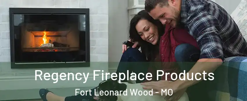  Regency Fireplace Products Fort Leonard Wood - MO
