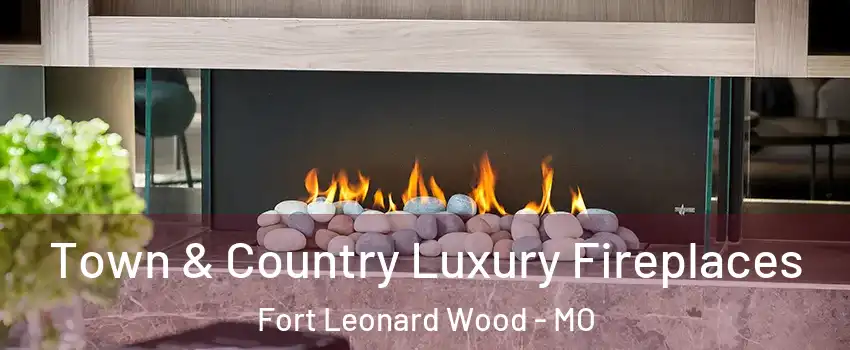  Town & Country Luxury Fireplaces Fort Leonard Wood - MO