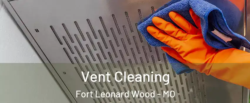  Vent Cleaning Fort Leonard Wood - MO