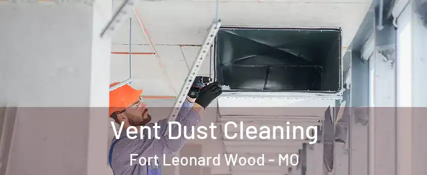  Vent Dust Cleaning Fort Leonard Wood - MO