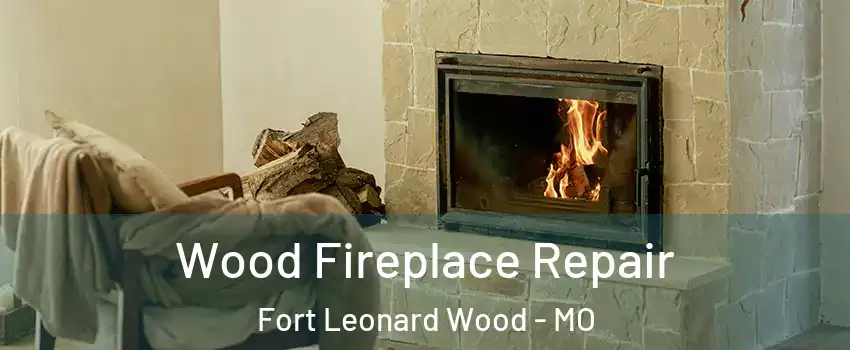  Wood Fireplace Repair Fort Leonard Wood - MO
