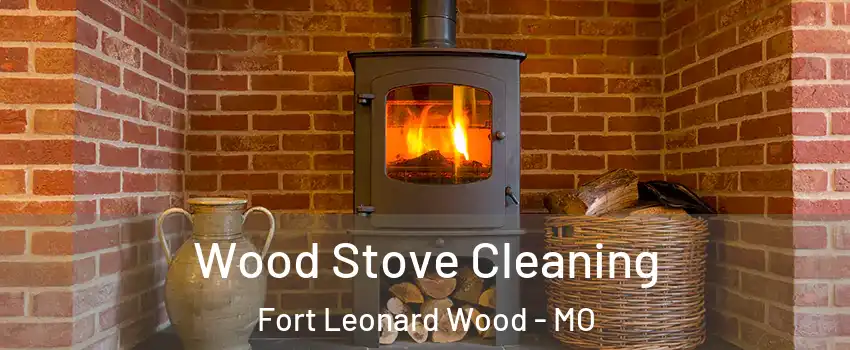  Wood Stove Cleaning Fort Leonard Wood - MO