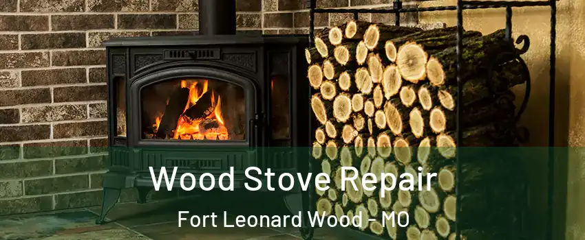  Wood Stove Repair Fort Leonard Wood - MO